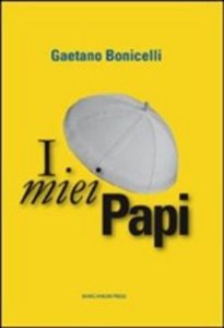 I miei papi - Gaetano Bonicelli