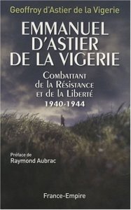 Emmanuel d'Astier de la Vigerie, combattant de la Résistance et de la Liberté 1940-1944