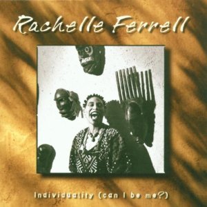 Rachelle Ferrell Individuality (can i be me?)