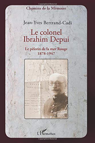 Jean-yves Bertrand-cadi Le colonel ibrahim depui: le pèlerin de la mer rouge (1878-1947) (chemins de la mémoire)