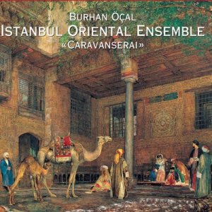 Istanbul Oriental Ensemble - Caravanserai