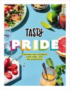 Tasty Pride: 75 recipes that celebrate good food, love and acceptance