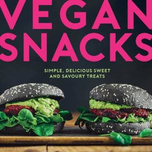 Vegan Snacks: Simple, Delicious Sweet and Savoury Treats