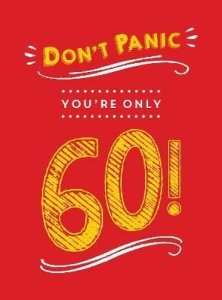 Don't Panic, You're Only 60!