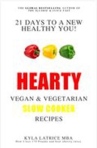 21 Days to a New Healthy You! Hearty Vegan and Vegetarian Slow Cooker Recipes