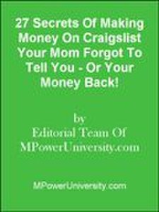 27 Secrets Of Making Money On Craigslist Your Mom Forgot To Tell You - Or Your Money Back!