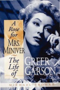 A Rose for Mrs. Miniver: The Life of Greer Garson