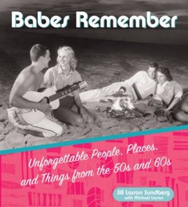 Conari Press Babes remember: unforgettable people, places, and things from the 50s and 60s