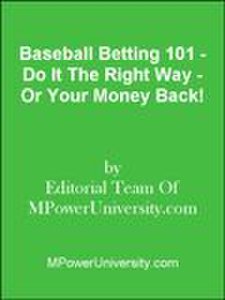 Baseball Betting 101 - Do It The Right Way - Or Your Money Back!