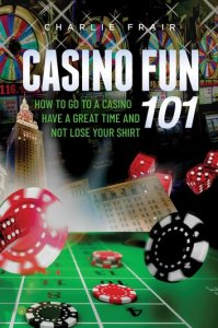 Casino Fun 101: How to go to a casino, have a great time and not lose your shirt.