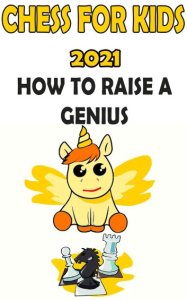 Chess for Kids With a Little Unicorn: 2021 How to Raise a Genius Book 1: How to Raise a Genius, #1