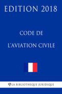La Bibliothèque Juridique Code de l'aviation civile - edition 2018