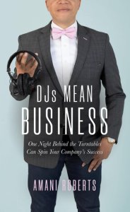DJ's Mean Business: One Night Behind the Turntables Can Spin Your Company's Success
