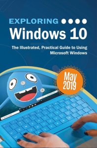 Elluminet Press Exploring windows 10 may 2019 edition: the illustrated, practical guide to using microsoft windows