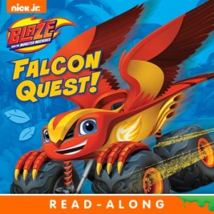 Nickelodeon Publishing Falcon quest! (blaze and the monster machines)