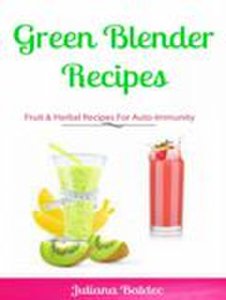 Inge Baum Green blender recipes: fruit & herbal recipes for auto-immunity