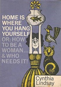 Papamoa Press Home is where you hang yourself; or, how to be a woman: and who needs it?