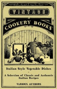Thomas Press Italian style vegetable dishes - a selection of classic and authentic italian recipes (italian cooking series)