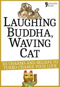 Laughing Buddha, Waving Cat: 101 Charms and Beliefs to Turbo-Charge Your Luck