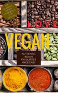 Love Vegan: Authentic Indian Favorites Made Easy