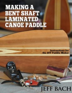 Making a Bent Shaft Laminated Canoe Paddle: Instructions for the DIY paddle maker