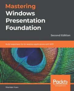 Packt Publishing Mastering windows presentation foundation: build responsive uis for desktop applications with wpf, 2nd edition