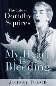 My Heart Is Bleeding: The Life of Dorothy Squires