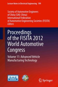 Springer Proceedings of the fisita 2012 world automotive congress: volume 11: advanced vehicle manufacturing technology