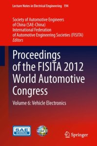 Springer Proceedings of the fisita 2012 world automotive congress: volume 6: vehicle electronics