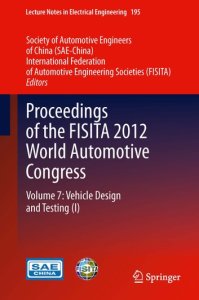 Proceedings of the FISITA 2012 World Automotive Congress: Volume 7: Vehicle Design and Testing (I)