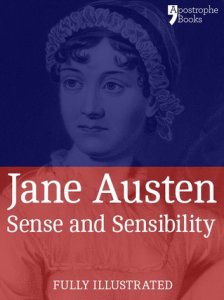 Sense and Sensibility: a Classic by Jane Austen: The Beautifully Reproduced First Illustrated Edition