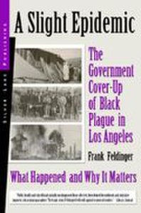 Silver Lake Publishing Slight epidemic, a: the government cover-up of black plague in los angeles: what happened and why it matters