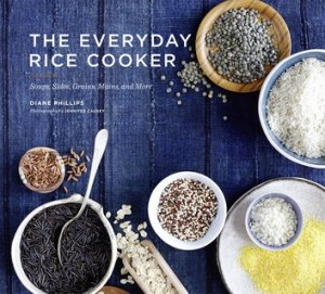 Chronicle Books Llc The everyday rice cooker: soups, sides, grains, mains, and more