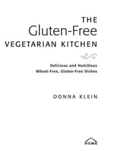 The Gluten-Free Vegetarian Kitchen: Delicious and Nutritious Wheat-Free, Gluten-Free Dishes