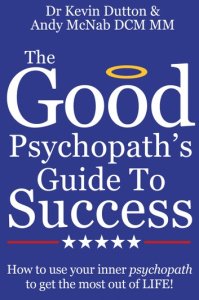 Apostrophe Books The good psychopath's guide to success: how to use your inner psychopath to get the most out of life