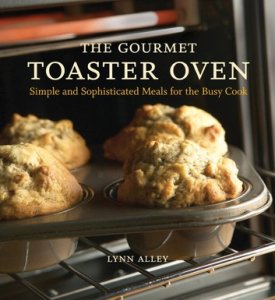 Ten Speed Press The gourmet toaster oven: simple and sophisticated meals for the busy cook [a cookbook]