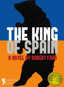Apostrophe Books The king of spain: a dystopian novel in the not-too-distant future