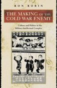 Princeton University Press The making of the cold war enemy: culture and politics in the military-intellectual complex