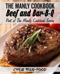 Expert Impact The manly cookbook: beef and bar-b-q: the manly cookbook series, #2