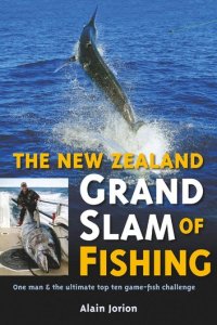David Bateman Ltd The new zealand grand slam of fishing: one man and the ultimate top ten game-fish challenge