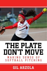 Bookbaby The plate don't move: making sense of softball pitching