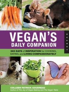 Vegan's Daily Companion: 365 Days of Inspiration for Cooking, Eating, and Living Compassionately: 365 Days of Inspiration for Cooking, Eating, and Living Compassionately