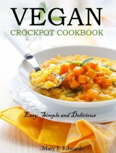 Vegan Slow Cooker Cookbook: The Ultimate Guide to Cooking Amazing Vegan Meals