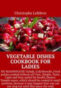 Vegetable Dishes Cookbook for Ladies