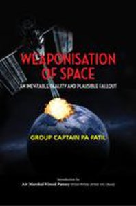Kw Publishers Weaponisation of space: an inevitable reality and plausible fallout