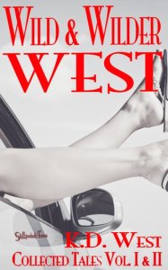Wild and Wilder West: The Collected Tales of K.D. West, Volume I and II