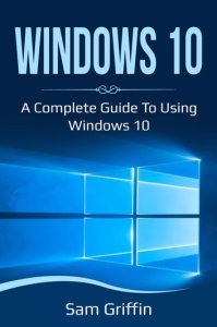 Ingram Publishing Windows 10: a complete guide to using windows 10