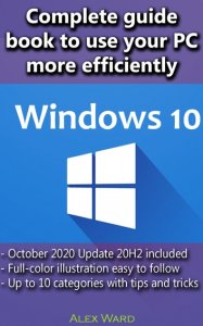 Windows 10 - Complete guide book to use your PC more efficiently