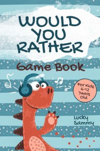Lucky Sammy Would you rather game book for kids 6-12 years old